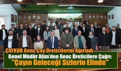 Genel Müdür Alim’den Genç Üreticilere Çağrı: "Çayın Geleceği Sizlerin Elinde"