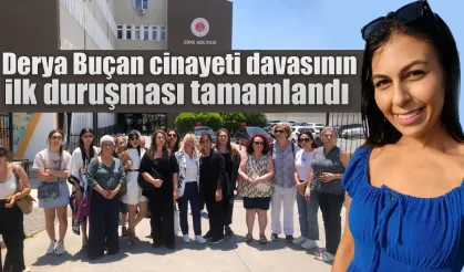Derya Buçan davasının ilk duruşması tamamlandı