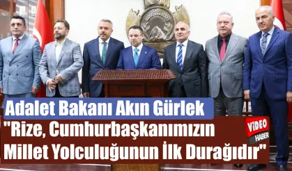 Bakan Gürlek "Rize, Cumhurbaşkanımızın kutlu yürüyüşün ilk durağıdır"