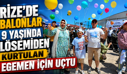 Rize’de balonlar 9 yaşında lösemiden kurtulan Egemen için uçtu