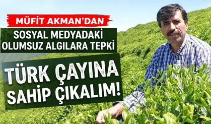 Akman: Sosyal Medyada Çaya Zarar Verecek Paylaşımlardan Kaçının