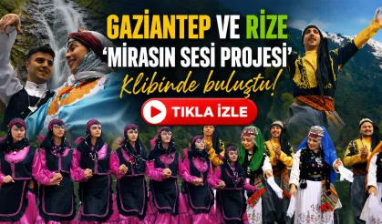 Gaziantep ve Rize ‘Mirasın Sesi Projesi’ klibinde buluştu