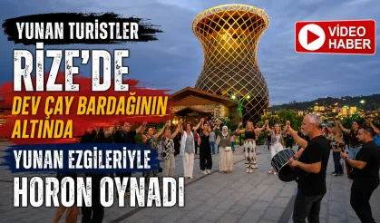 Yunan turistler dev çay bardağının altında yunan ezgileriyle horon oynadı