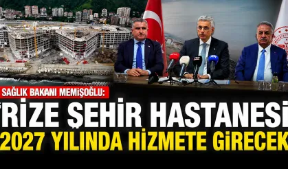 Bakan Memişoğlu: 'Rize Şehir Hastanesi 2027 yılında hizmete girecek'