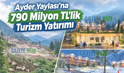 Ayder Yaylası’na 790 Milyon TL’lik Turizm Yatırımı