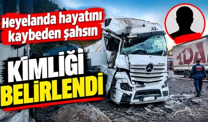 Heyelanda hayatını kaybeden şahsın kimliği belirlendi