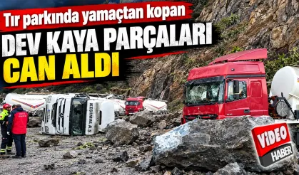 Tır parkında yamaçtan kopan dev kaya parçaları can aldı