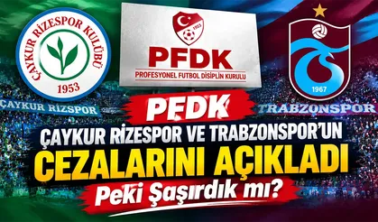 PFDK Çaykur Rizespor Trabzonspor maçı kararını açıkladı
