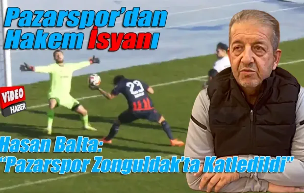 Hasan Balta: “Pazarspor Zonguldak’ta Katledildi”