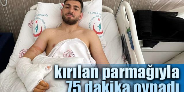 Müsabakada kırılan parmağıyla 75 dakika oynadı.