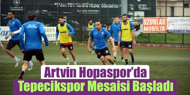 Artvin Hopaspor’da Tepecikspor Mesaisi Başladı