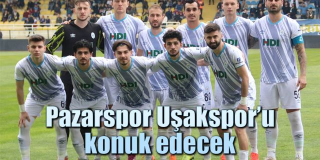 Ligin 32. haftasında Pazarspor Uşakspor’u konuk edecek