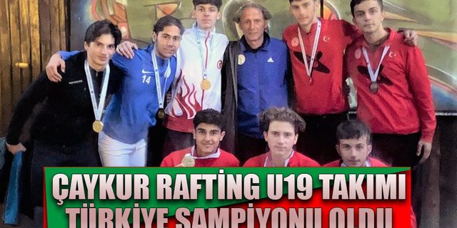 ÇAYKUR Rafting u19 takımı Türkiye şampiyonu oldu