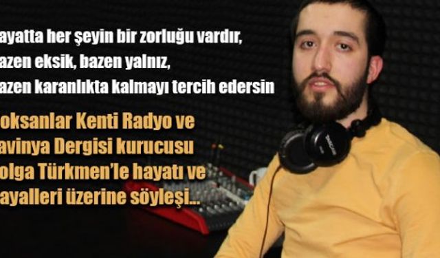 Noksanlar Kenti Radyo ve Lavinya Dergisi kurucusu Tolga Türkmen'le söyleşi