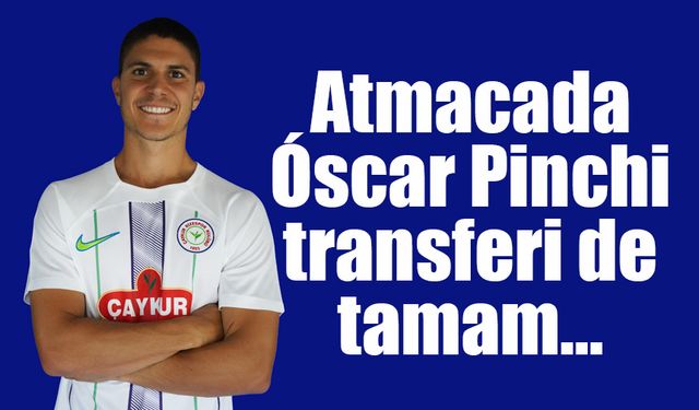 Atmaca'da Óscar Pinchi transferi tamam.