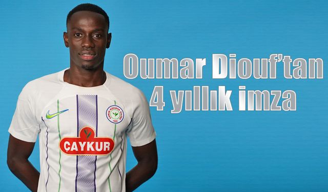 Çaykur Rizespor'da Oumar Diouf 4 yıllık imza attı.