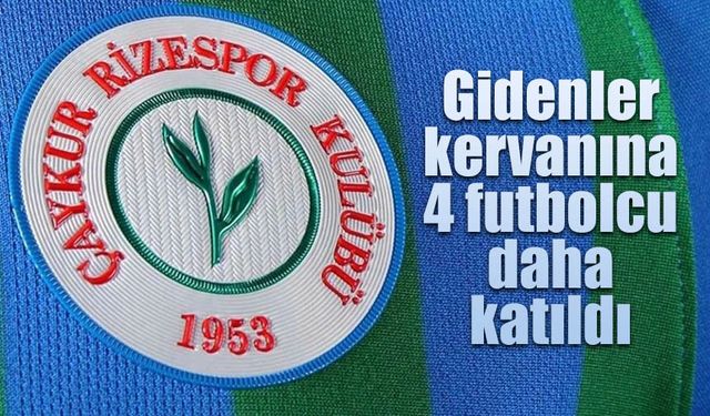 Çaykur Rizespor'da 4 futbolcu ile yollar ayrıldı.