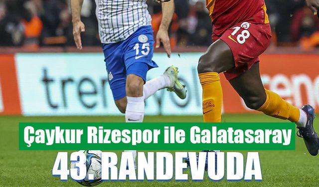 Çaykur Rizespor yarın Galatasaray ile karşılaşacak