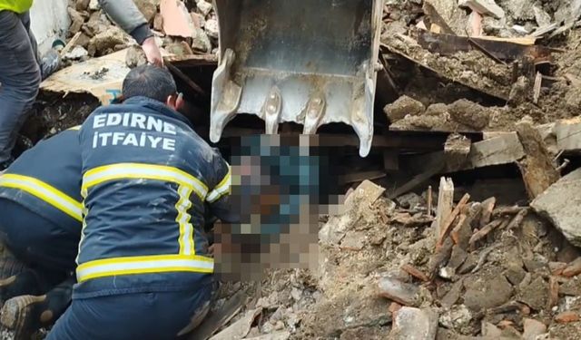 Edirne’de çöken metruk evde enkaz altında kalan 1 kişi hayatını kaybetti