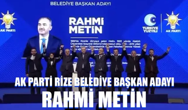 AK Parti’nin Rize Belediye Başkan Adayı mevcut başkan Rahmi Metin oldu.