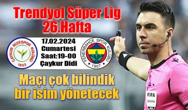 Çaykur Rizespor Fenerbahçe maçının hakemi açıklandı