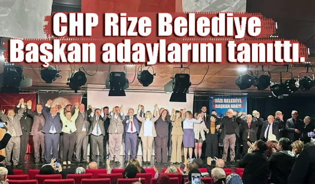 CHP Rize Belediye Başkan adaylarını  tanıttı.