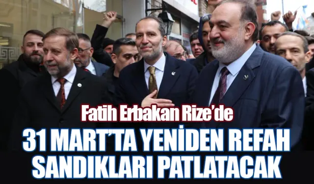 Fatih Erbakan: “31 Mart'ta Yeniden Refah Partimiz, Türkiye genelinde sandıkları patlatacak.