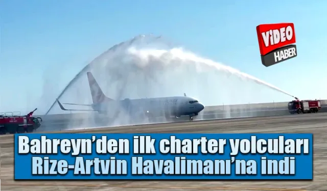 Bahreyn’den gelen ilk charter yolcuları Rize-Artvin Havalimanına indi