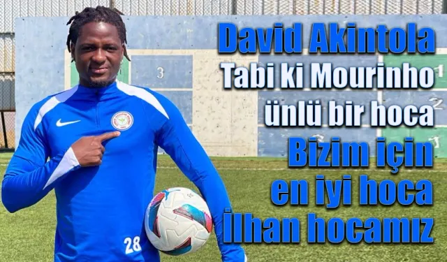 David Akintola: “Bizim için en iyi hoca, İlhan hocamızdır”