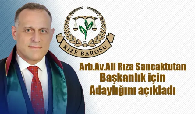 Av.Ali Rıza Sancaktutan Rize Baro Başkanlığına adaylığını açıkladı