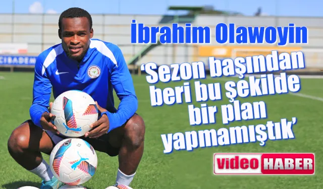 İbrahim Olawoin 'Sezon başından bu şekilde bir plan yapmamıştık'