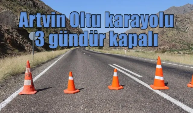 Artvin Oltu  karayolu 3 gündür kapalı