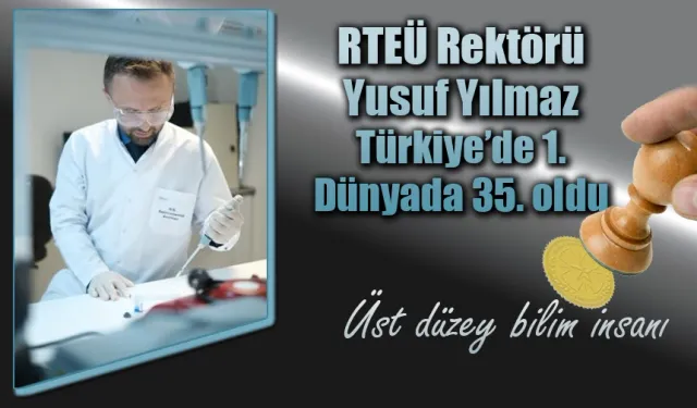 RTEÜ Rektörü Yusuf Yılmaz Türkiye’de 1. dünyada 35. oldu