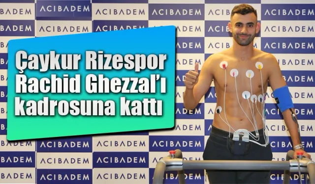 Çaykur Rizespor, Rachid Ghezzal’ı kadrosuna kattı.