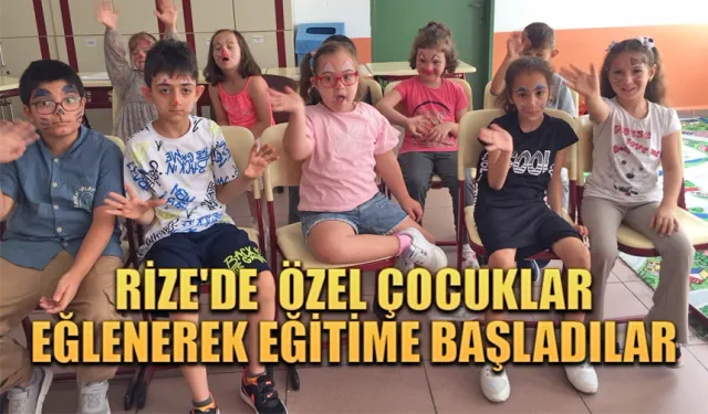 Rize’de özel çocuklar eğlenerek eğitime başladılar