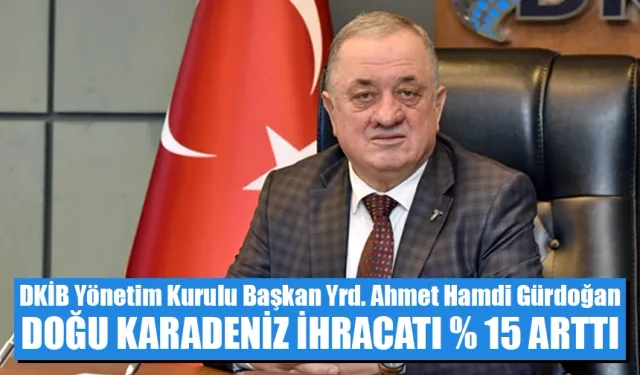 Doğu Karadeniz ihracatı yüzde 15 arttı