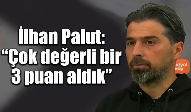 İlhan Palut: “Çok değerli bir 3 puan aldık”