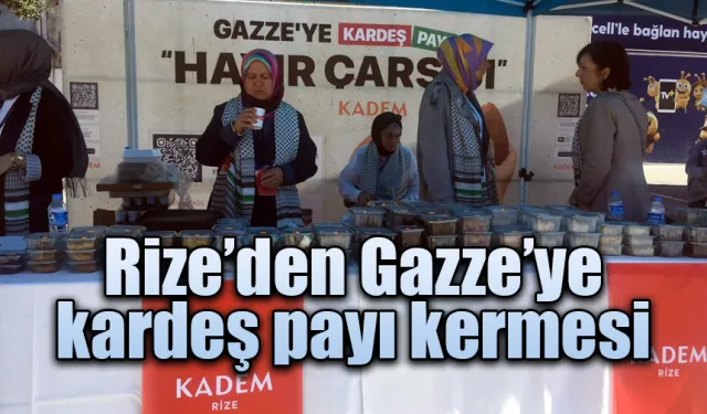 Rize’den Gazze’ye kardeş payı kermesi