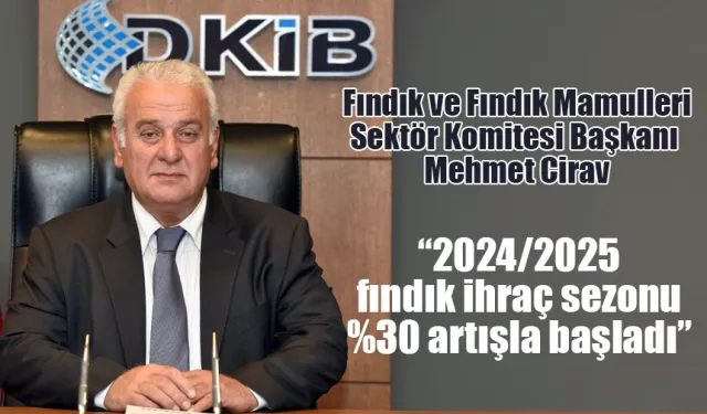 2024/2025 fındık ihraç sezonu %30 artışla başladı