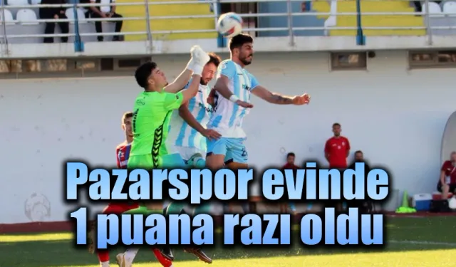 Pazarspor evinde 1 puana razı oldu