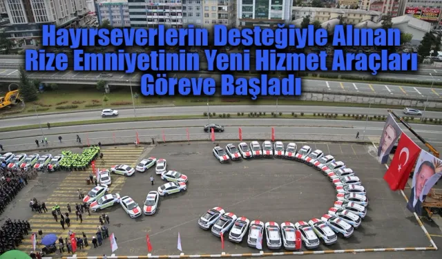 Rize Emniyetinin yeni hizmet araçları iş başı yaptı