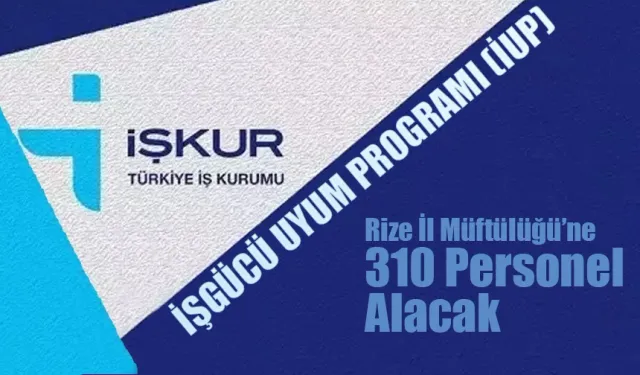 Rize İl Müftülüğü'ne İUP kapsamında 310 personel alınacak