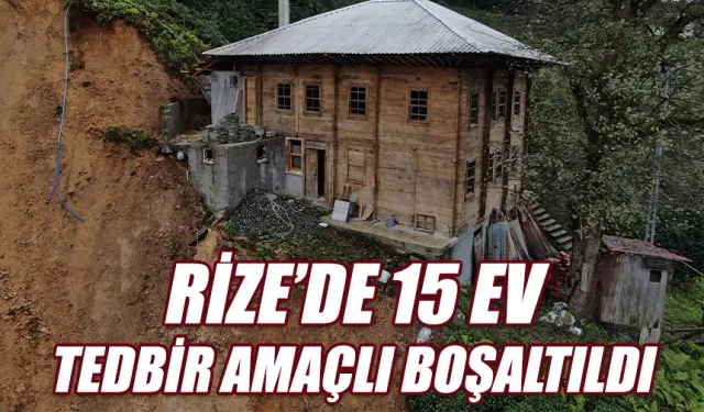 Rize'de heyelan riski nedeniyle 15 ev tedbir amaçlı boşaltıldı