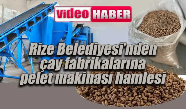 Rize Belediyesi’nden çay fabrikalarına pelet makinası hamlesi