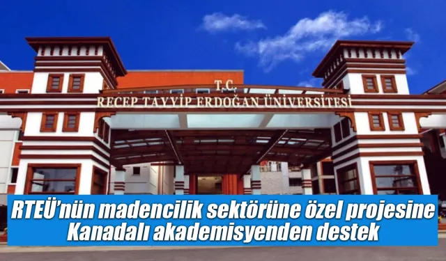 RTEÜ’nün madencilik sektörüne özel projesine Kanadalı akademisyenden destek