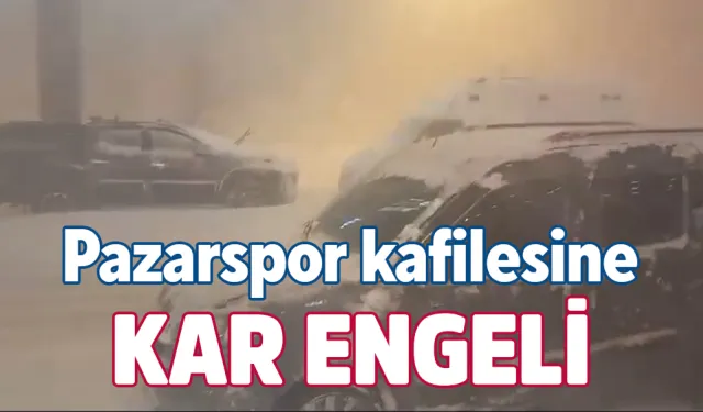 Pazarspor kafilesine kar engeli geri döndüler