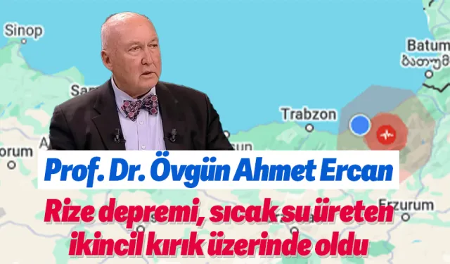 Rize depremi neden oldu Prof. Dr. Övgün Ahmet Ercan yorumladı