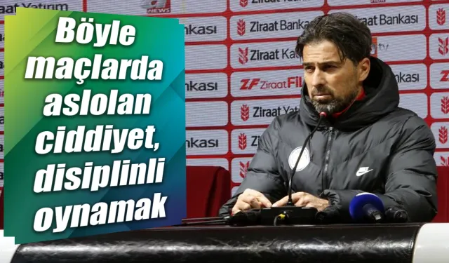 İlhan Palut: “Böyle maçlarda aslolan ciddiyet, disiplinli oynamak”