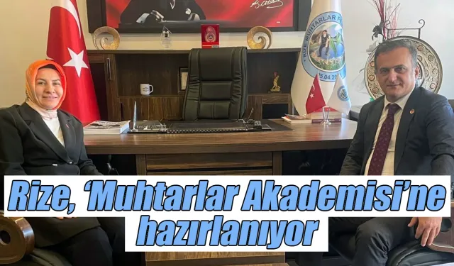 Rize Muhtarlar Akademisi’ne hazırlanıyor