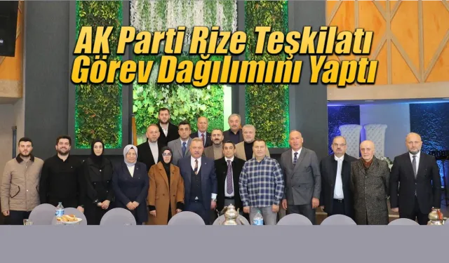 Yeni seçilen AK Parti Rize teşkilatı görev dağılımı yaptı